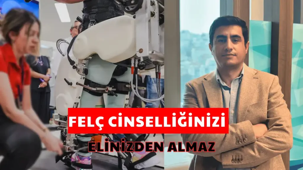 FELÇ CİNSELLİĞİNİZİ ELİNİZDEN ALMAZ