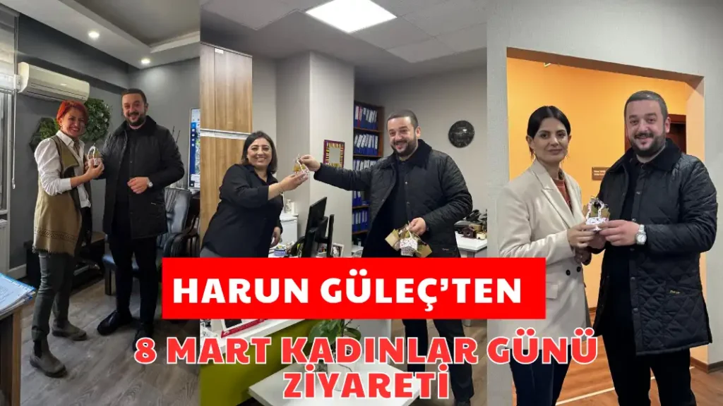 HARUN GÜLEÇ’TEN 8 MART KADINLAR GÜNÜ ZİYARETİ