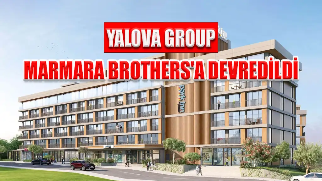 YALOVA GROUP MARMARA BROTHERS'A DEVREDİLDİ