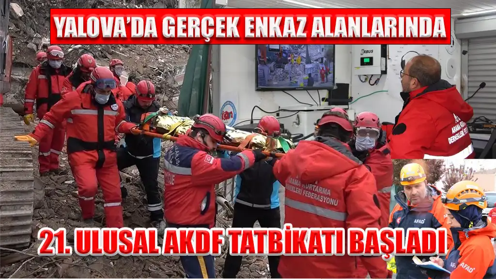 YALOVA’DA GERÇEK ENKAZ ALANLARINDA 21. ULUSAL AKDF TATBİKATI BAŞLADI