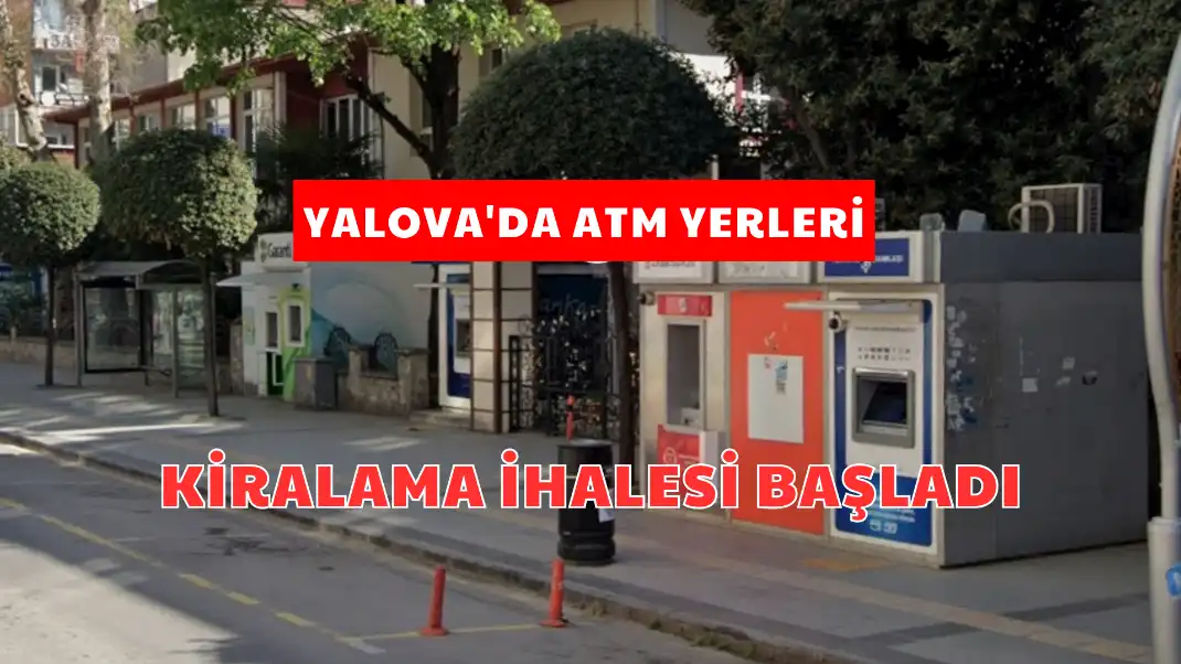 Yalova'da ATM Yerleri Kiralama İhalesi Başladı