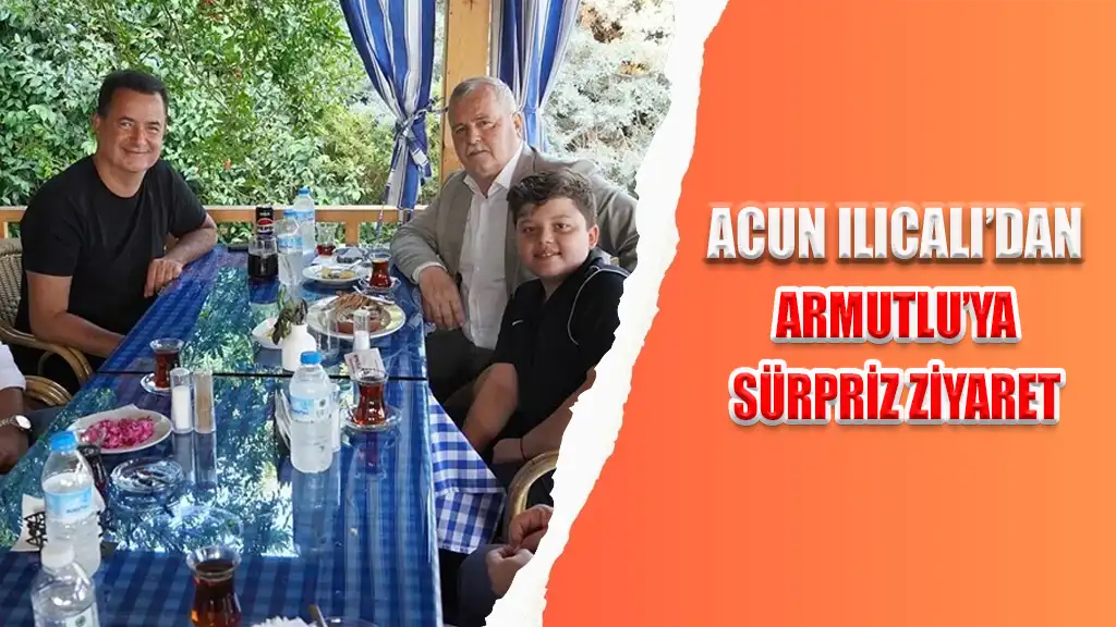 ACUN ILICALI’DAN ARMUTLU’YA SÜRPRİZ ZİYARET
