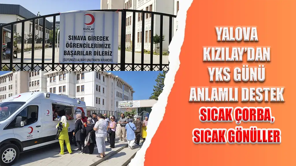 YALOVA KIZILAY’DAN YKS GÜNÜ ANLAMLI DESTEK SICAK ÇORBA, SICAK GÖNÜLLER