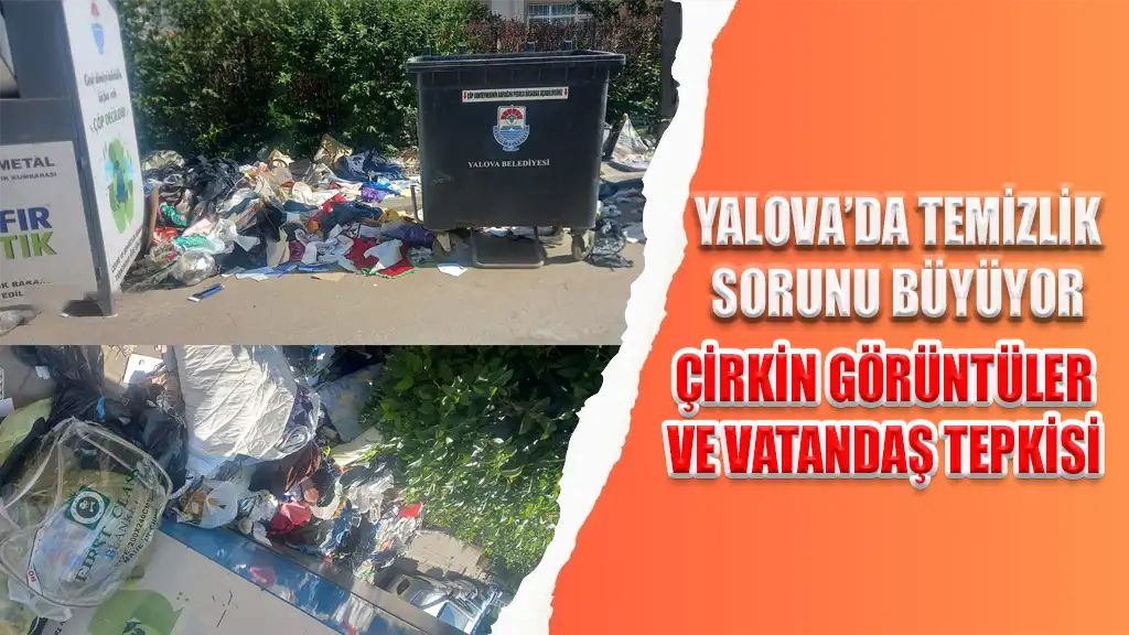 YALOVA’DA TEMİZLİK SORUNU BÜYÜYOR ÇİRKİN GÖRÜNTÜLER VE VATANDAŞ TEPKİSİ