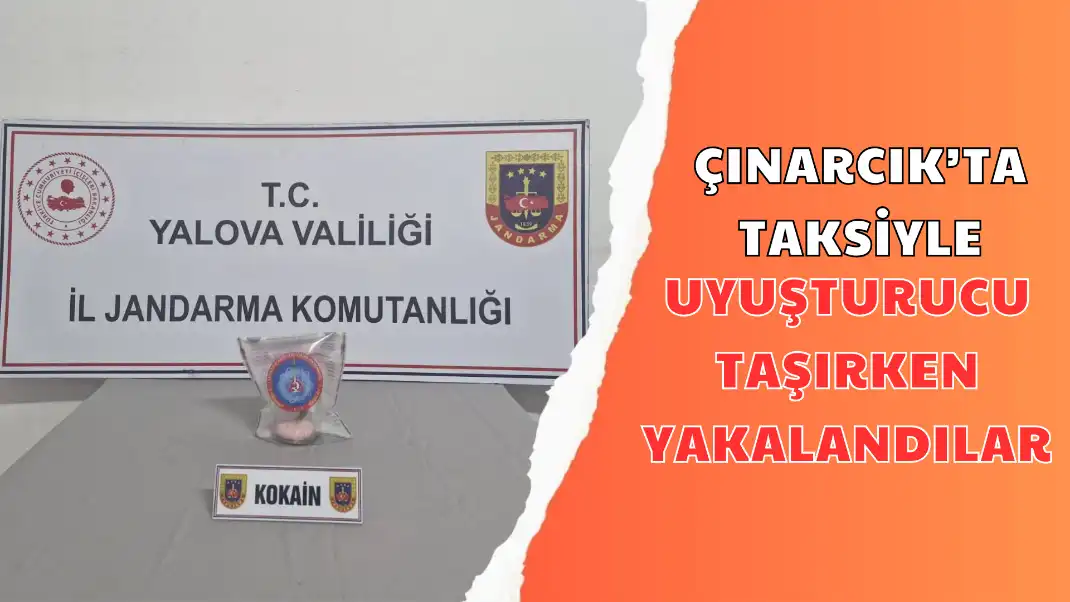 ÇINARCIK’TA TAKSİYLE UYUŞTURUCU TAŞIRKEN YAKALANDILAR