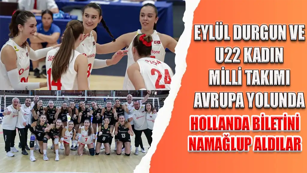 EYLÜL DURGUN VE U22 KADIN MİLLİ TAKIMI AVRUPA YOLUNDA HOLLANDA BİLETİNİ NAMAĞLUP ALDILAR