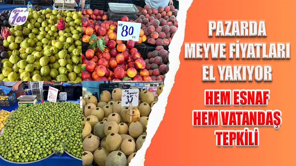 PAZARDA MEYVE FİYATLARI EL YAKIYOR HEM ESNAF HEM VATANDAŞ TEPKİLİ