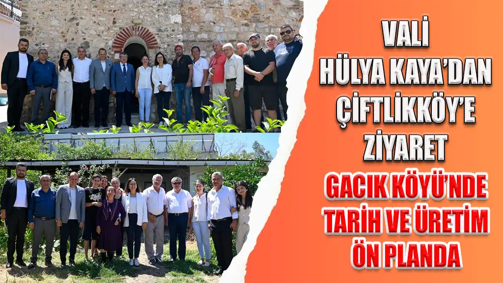 VALİ HÜLYA KAYA’DAN ÇİFTLİKKÖY’E ZİYARET