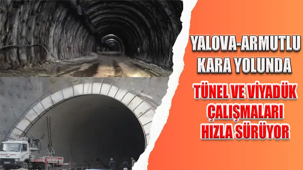 YALOVA-ARMUTLU KARA YOLUNDA TÜNEL VE VİYADÜK ÇALIŞMALARI HIZLA SÜRÜYOR