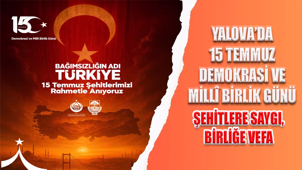 YALOVA’DA 15 TEMMUZ DEMOKRASİ VE MİLLÎ BİRLİK GÜNÜ