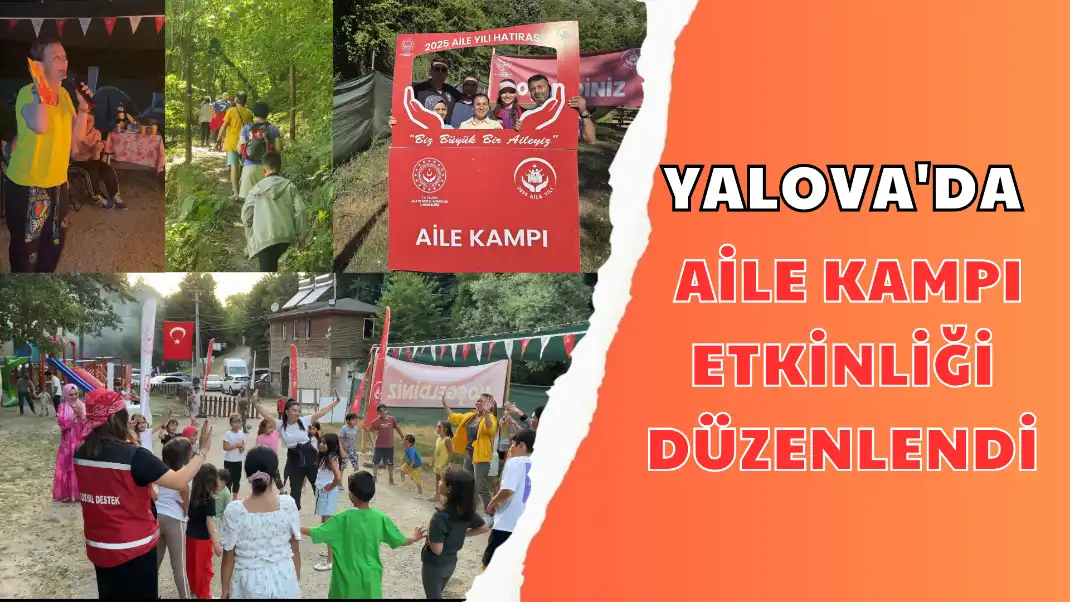 YALOVA'DA AİLE KAMPI ETKİNLİĞİ DÜZENLENDİ