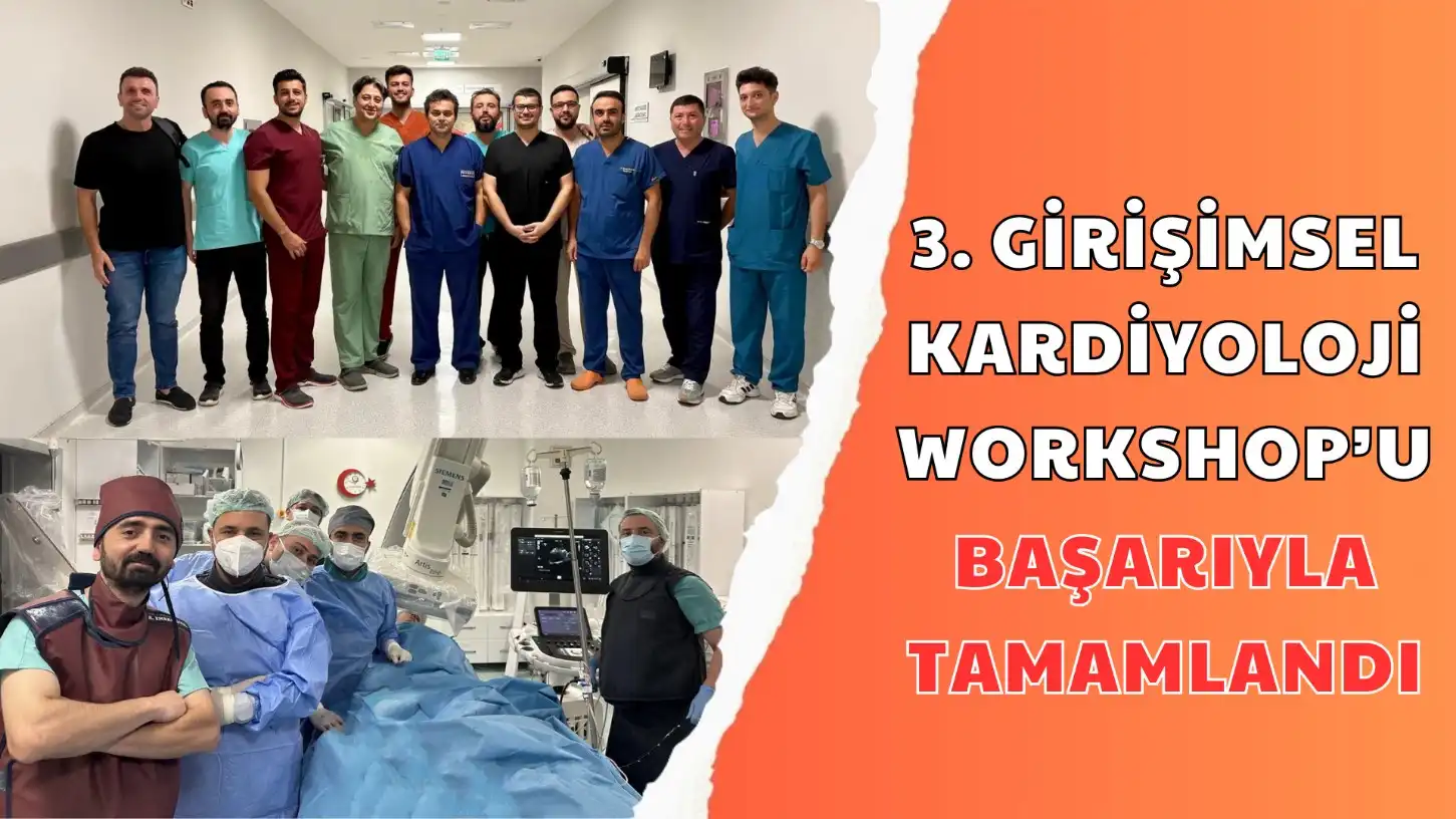 3. GİRİŞİMSEL KARDİYOLOJİ WORKSHOP’U BAŞARIYLA TAMAMLANDI