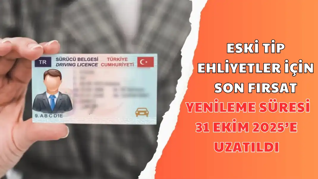 ESKİ TİP EHLİYETLER İÇİN SON FIRSAT