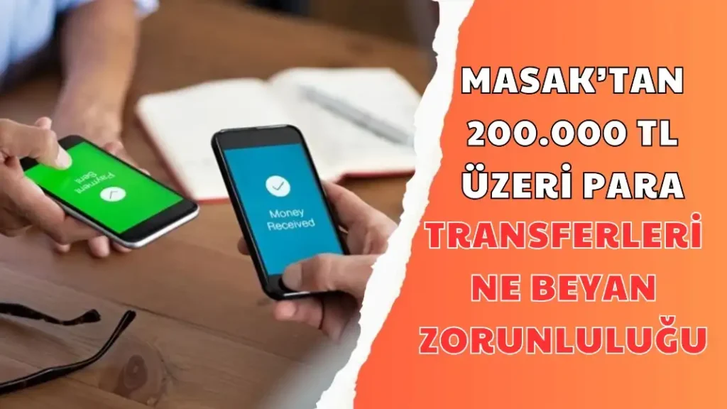 MASAK’TAN 200.000 TL ÜZERİ PARA TRANSFERLERİNE BEYAN ZORUNLULUĞU
