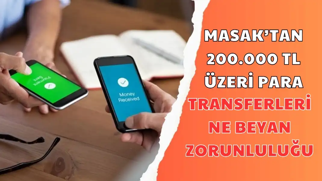 MASAK’TAN 200.000 TL ÜZERİ PARA TRANSFERLERİNE BEYAN ZORUNLULUĞU