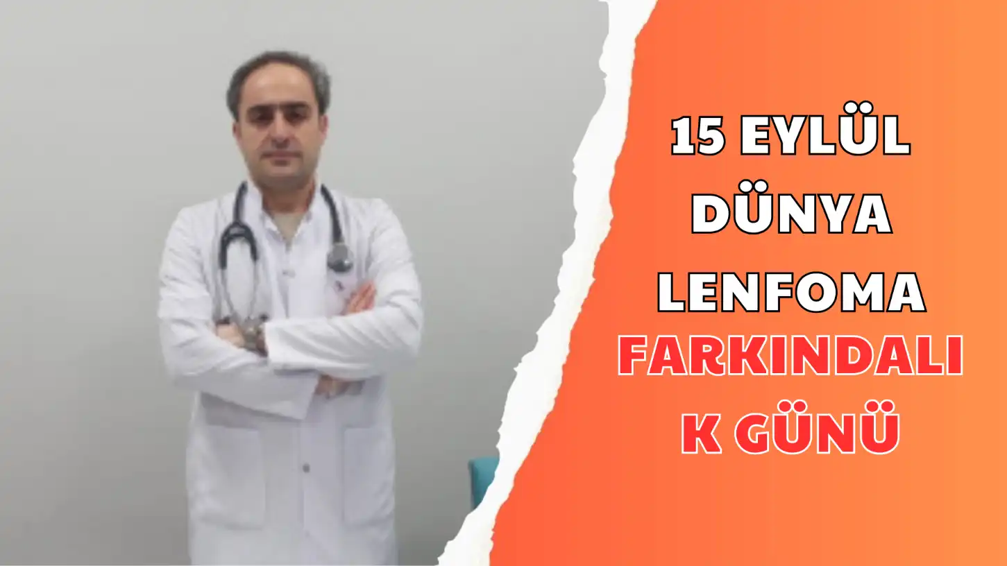 15 EYLÜL DÜNYA LENFOMA FARKINDALIK GÜNÜ Dr. Mehmet Emin Büyükbayram