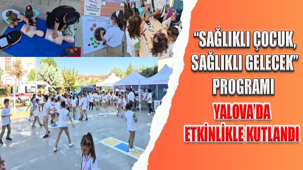 “SAĞLIKLI ÇOCUK, SAĞLIKLI GELECEK” PROGRAMI YALOVA’DA ETKİNLİKLE KUTLANDI