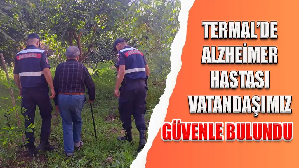 TERMAL’DE ALZHEİMER HASTASI VATANDAŞIMIZ GÜVENLE BULUNDU