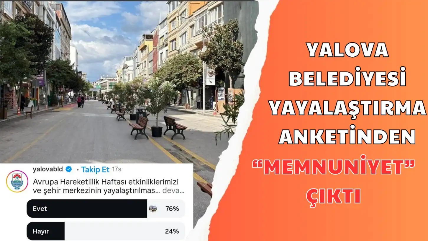 YALOVA BELEDİYESİ YAYALAŞTIRMA ANKETİNDEN “Memnuniyet” ÇIKTI