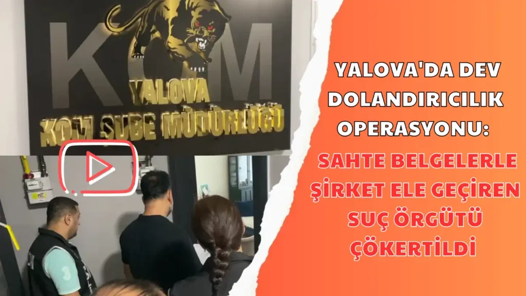 YALOVA'DA DEV DOLANDIRICILIK OPERASYONU