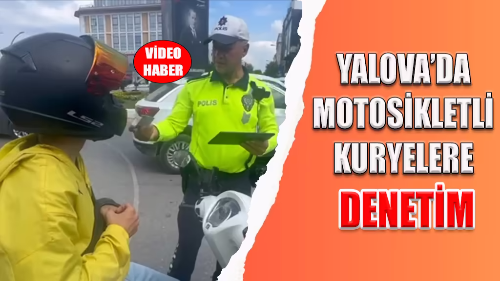 YALOVA’DA MOTOSİKLETLİ KURYELERE DENETİM