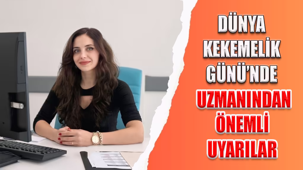 DÜNYA KEKEMELİK GÜNÜ’NDE UZMANINDAN ÖNEMLİ UYARILAR