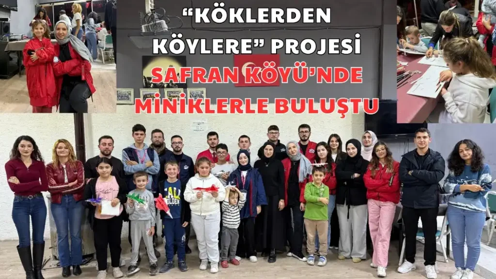 KÖKLERDEN KÖYLERE PROJESİ SAFRAN KÖYÜ’NDE MİNİKLERLE BULUŞTU