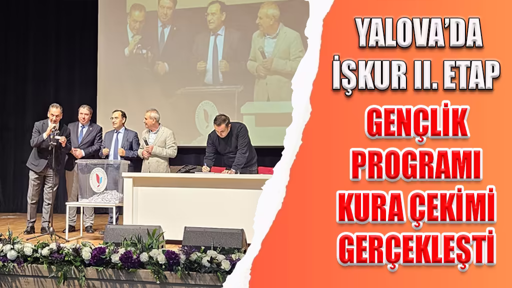 YALOVA’DA İŞKUR II. ETAP GENÇLİK PROGRAMI KURA ÇEKİMİ GERÇEKLEŞTİ
