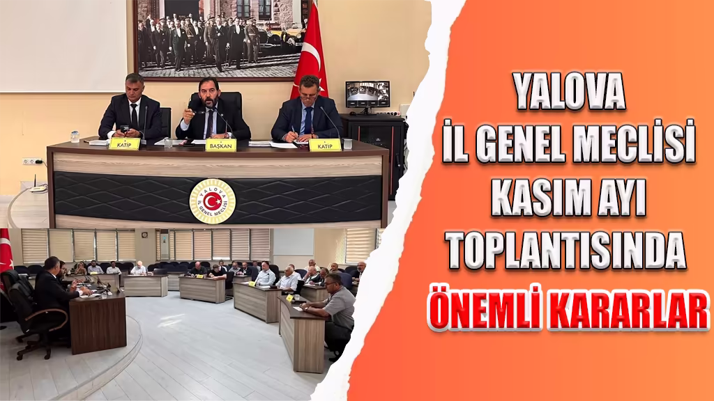 YALOVA İL GENEL MECLİSİ KASIM AYI TOPLANTISINDA ÖNEMLİ KARARLAR