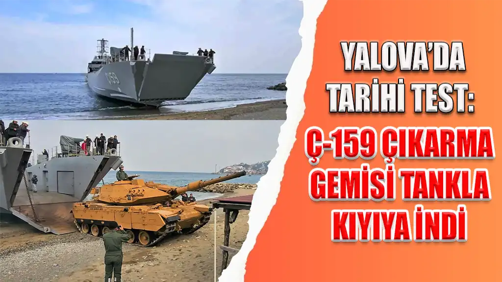 YALOVA’DA TARİHİ TEST Ç-159 ÇIKARMA GEMİSİ TANKLA KIYIYA İNDİ