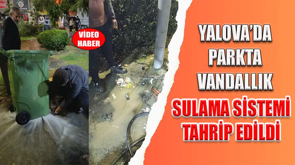 Yalova’da Parkta Vandallık Sulama Sistemi Tahrip Edildi