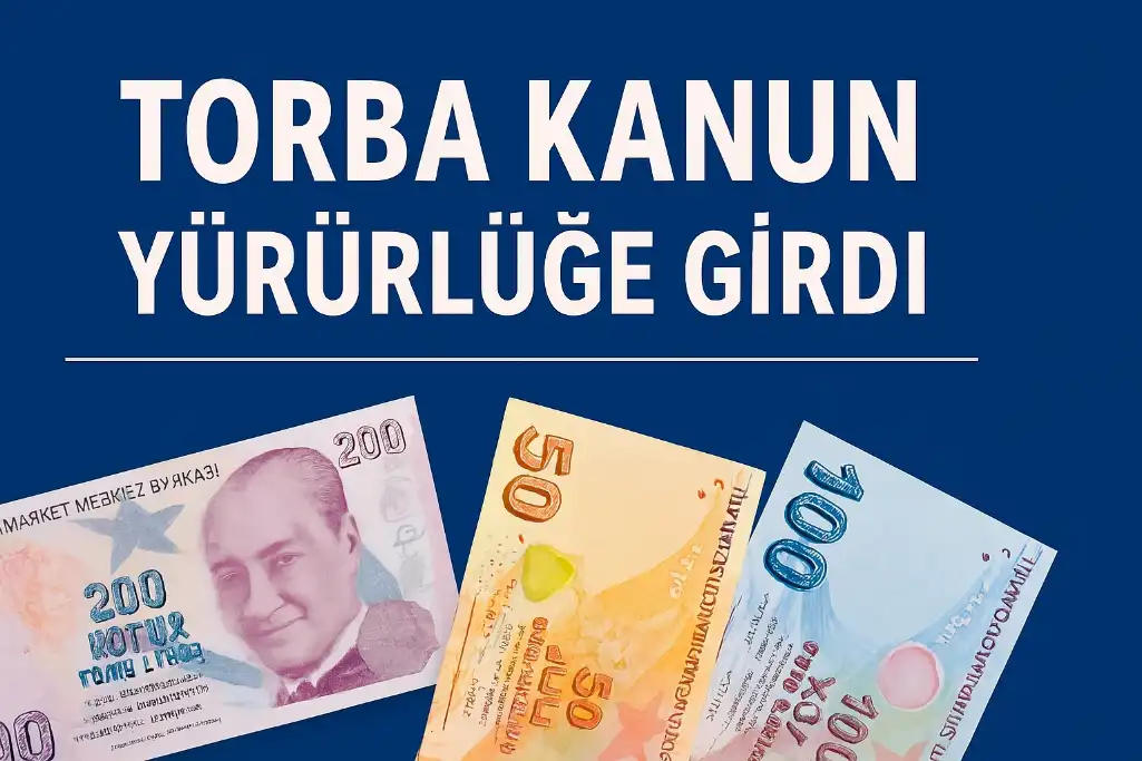 TORBA KANUN YÜRÜRLÜĞE GİRDİ VERGİ VE SGK’DA YENİ DÖNEM BAŞLIYOR