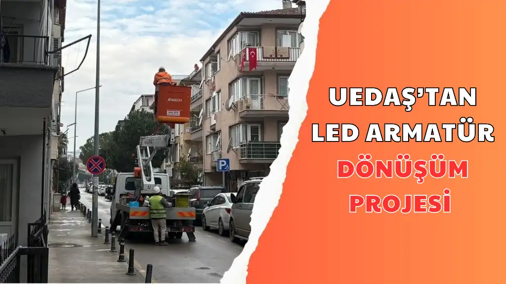 UEDAŞ’TAN LED ARMATÜR DÖNÜŞÜM PROJESİ