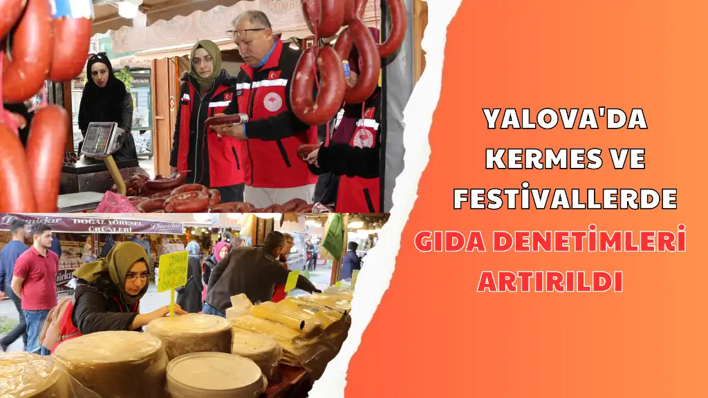 YALOVA'DA KERMES VE FESTİVALLERDE GIDA DENETİMLERİ ARTIRILDI