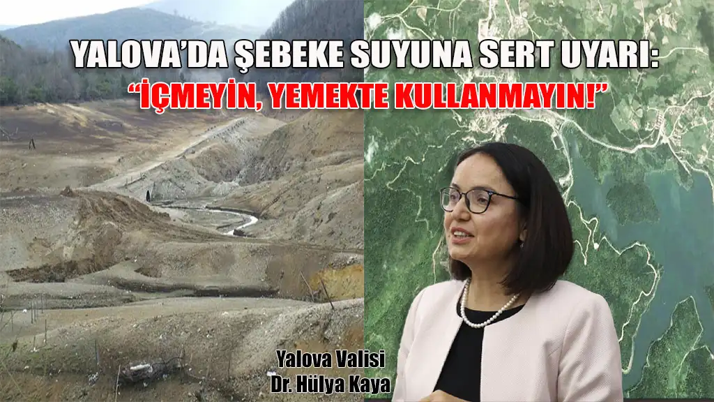 YALOVA’DA ŞEBEKE SUYUNA SERT UYARI “İÇMEYİN, YEMEKTE KULLANMAYIN!”