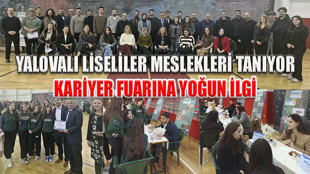 YALOVALI LİSELİLER MESLEKLERİ TANIYOR KARİYER FUARINA YOĞUN İLGİ