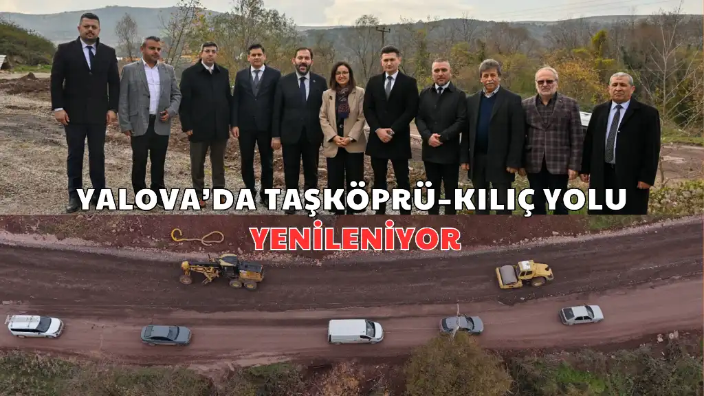 Yalova’da Taşköprü–Kılıç Yolu Yenileniyor