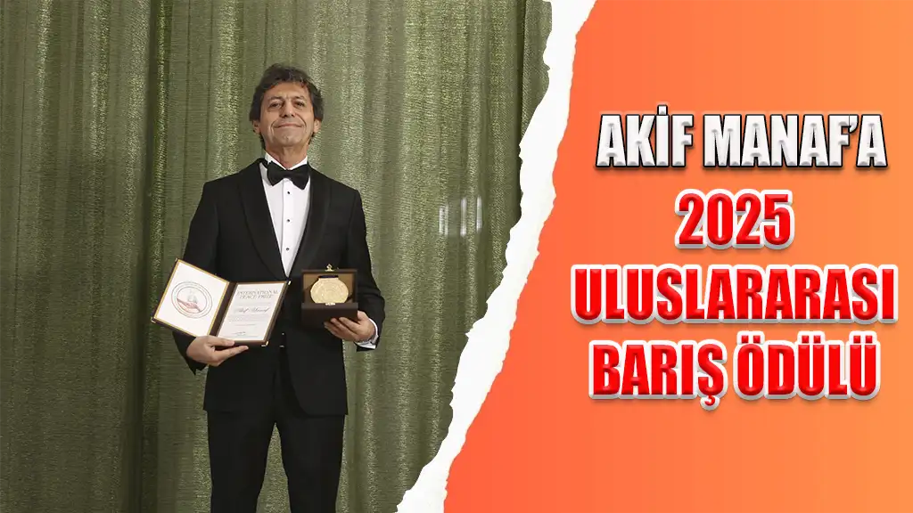 AKİF MANAF’A 2025 ULUSLARARASI BARIŞ ÖDÜLÜ