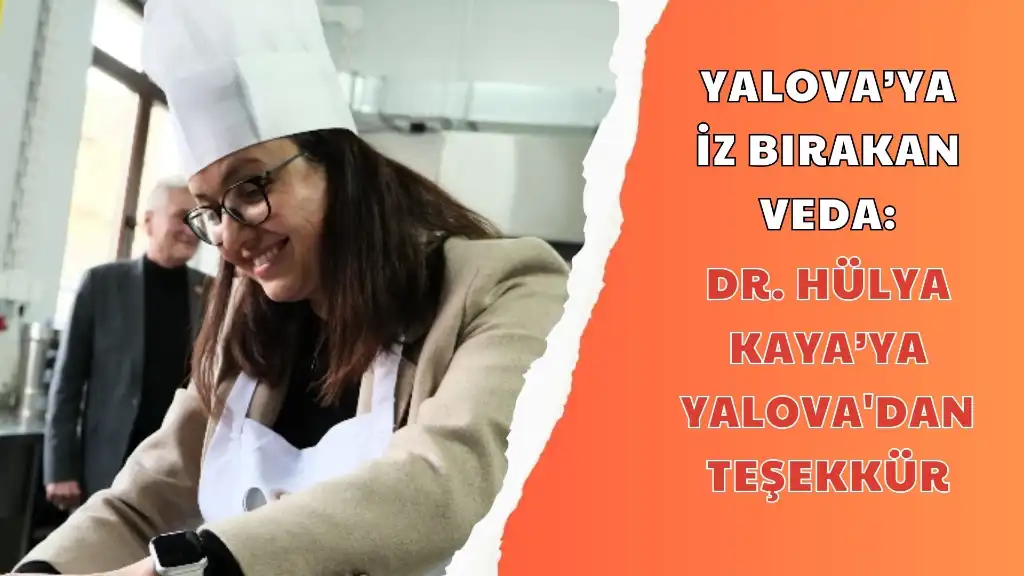 YALOVA’YA İZ BIRAKAN VEDA DR. HÜLYA KAYA’YA YALOVA'DAN TEŞEKKÜR