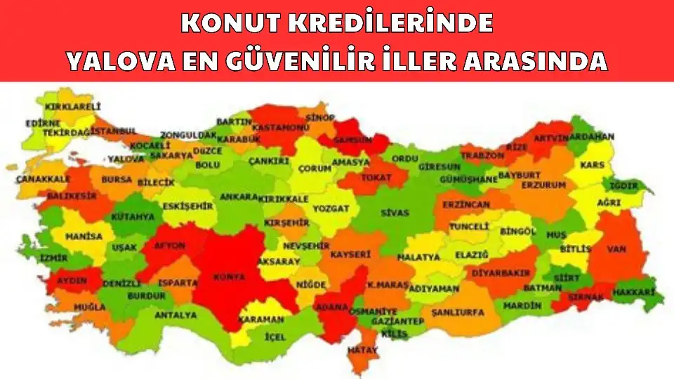 KONUT KREDİLERİNDE YALOVA EN GÜVENİLİR İLLER ARASINDA
