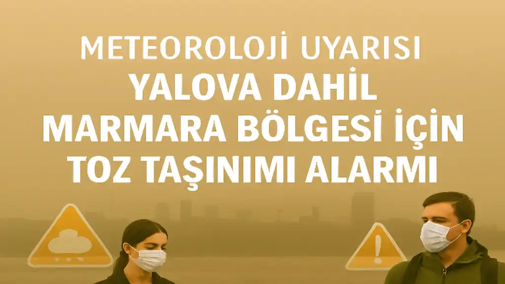 Meteoroloji Uyarısı, Yalova Dahil Marmara Bölgesi İçin Toz Taşınımı Alarmı