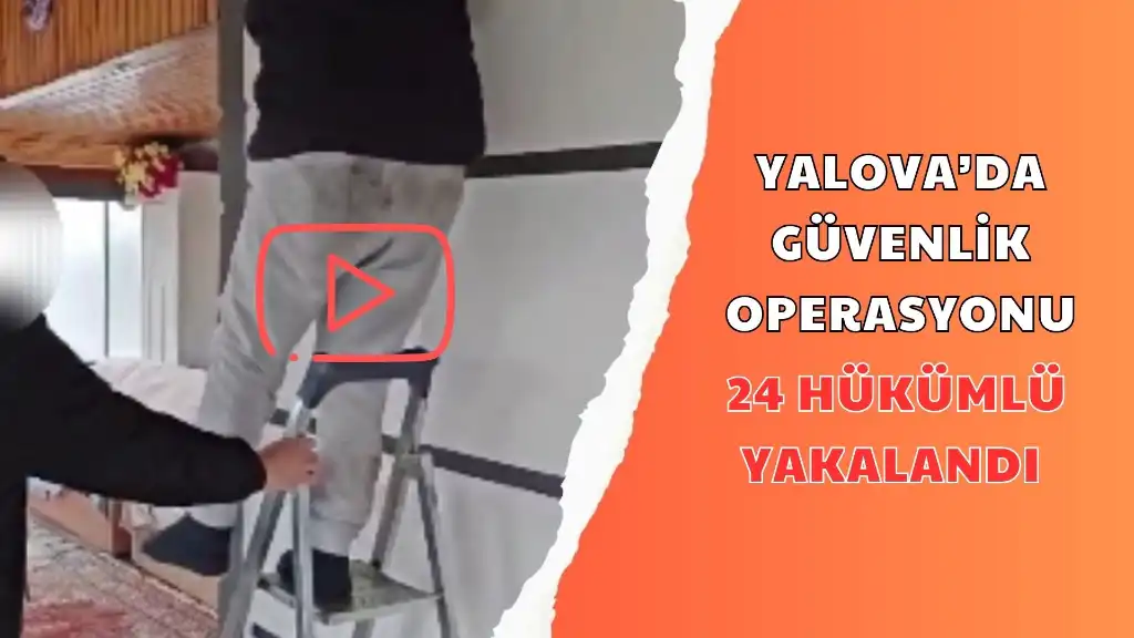 YALOVA'DA GÜVENLİK OPERASYONU