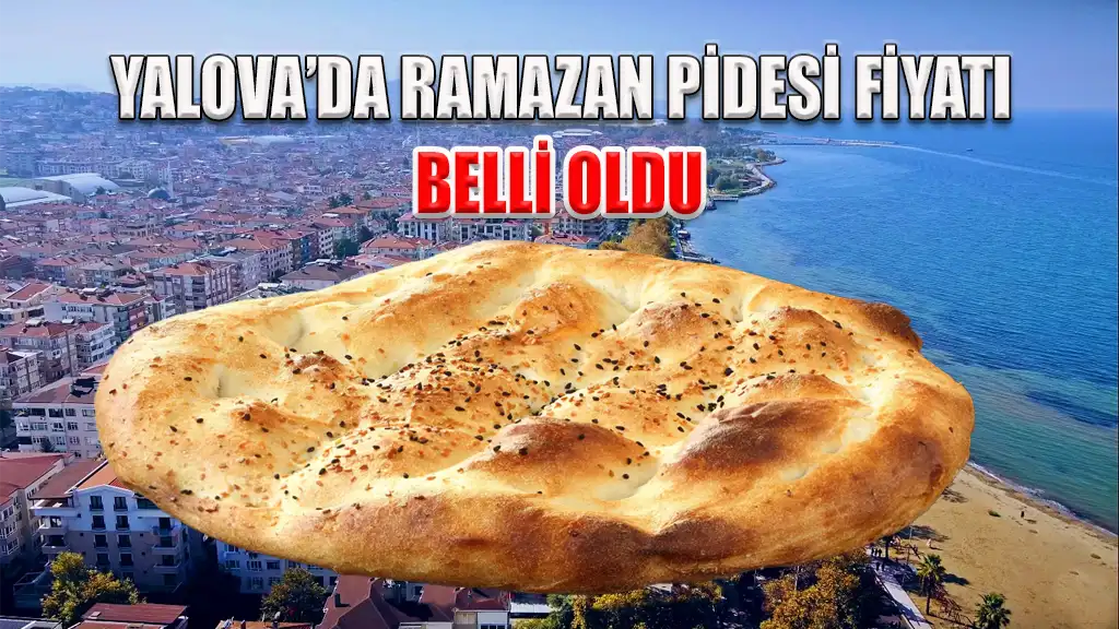 YALOVA’DA RAMAZAN PİDESİ FİYATI BELLİ OLDU