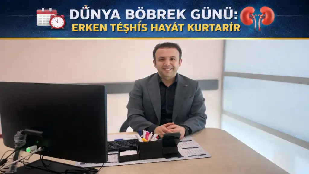 DÜNYA BÖBREK GÜNÜ ERKEN TEŞHİS HAYAT KURTARIR