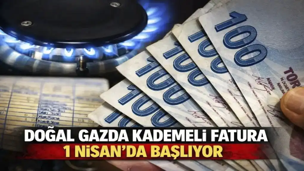 Doğal Gazda Kademeli Fatura 1 Nisan’da Başlıyor
