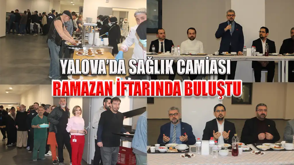 YALOVA’DA SAĞLIK CAMİASI RAMAZAN İFTARINDA BULUŞTU