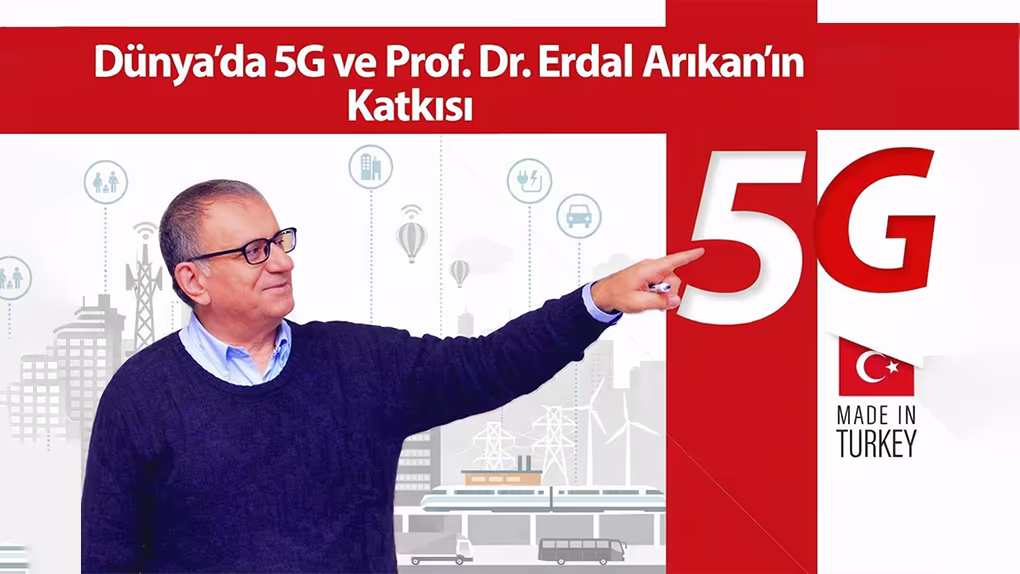 Dünyada 5G ve Prof. Dr. Erdal Arıkan’ın Katkısı