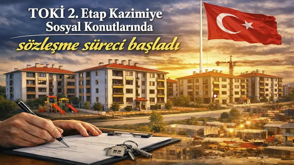 TOKİ 2. Etap Kazımiye Sosyal Konutlarında sözleşme süreci başladı