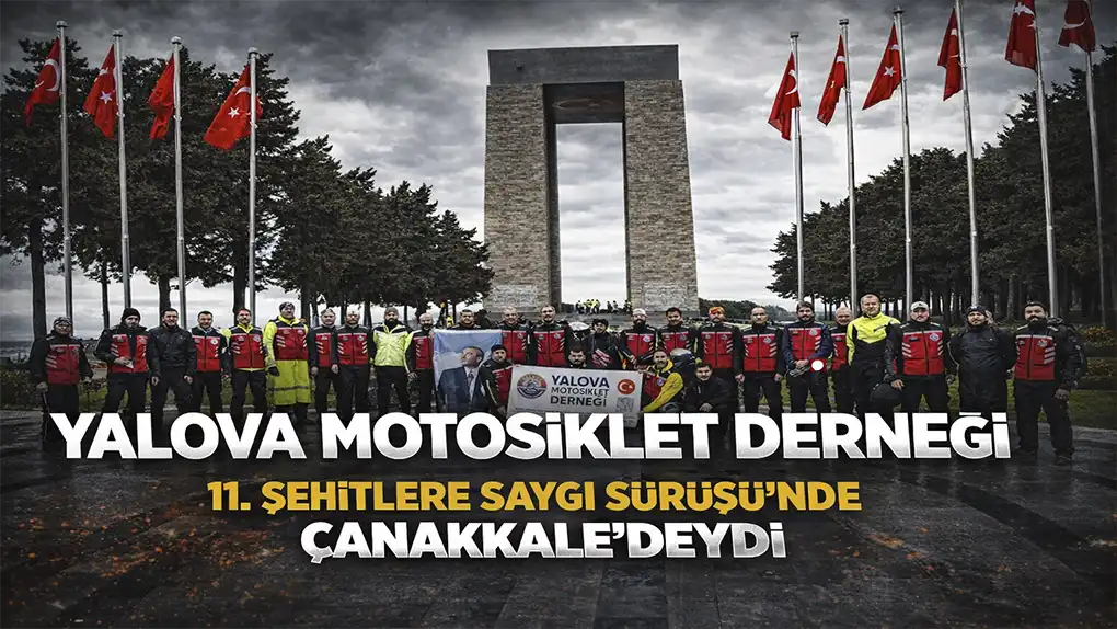 Yalova Motosiklet Derneği 11. Şehitlere Saygı Sürüşü’nde Çanakkale’deydi
