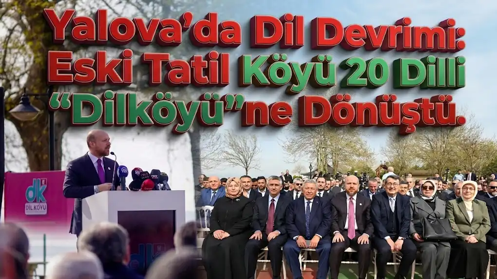 Yalova’da Eğitim Devrimi Eski Tatil Köyü 20 Dilli Dilköyüne Dönüştü